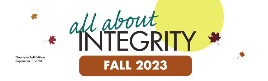 all about INTEGRITY. Quarterly Fall Edition September 1, 2023