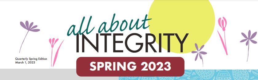 all about INTEGRITY. Quarterly Spring Edition March 1, 2023