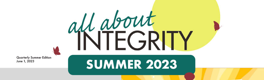 all about INTEGRITY. Quarterly Summer Edition June 1, 2023